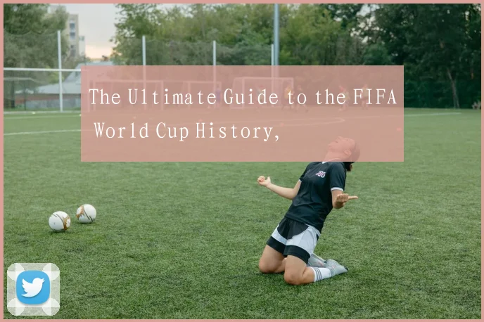 The Ultimate Guide to the FIFA World Cup History,