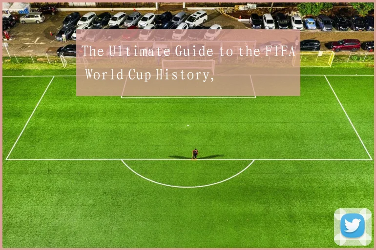 The Ultimate Guide to the FIFA World Cup History,